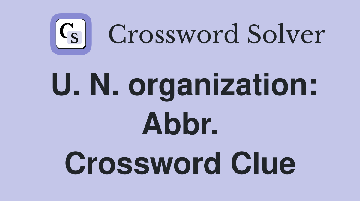 U. N. organization: Abbr. Crossword Clue