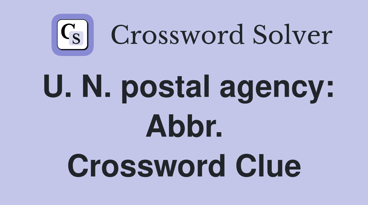 U. N. postal agency: Abbr. Crossword Clue