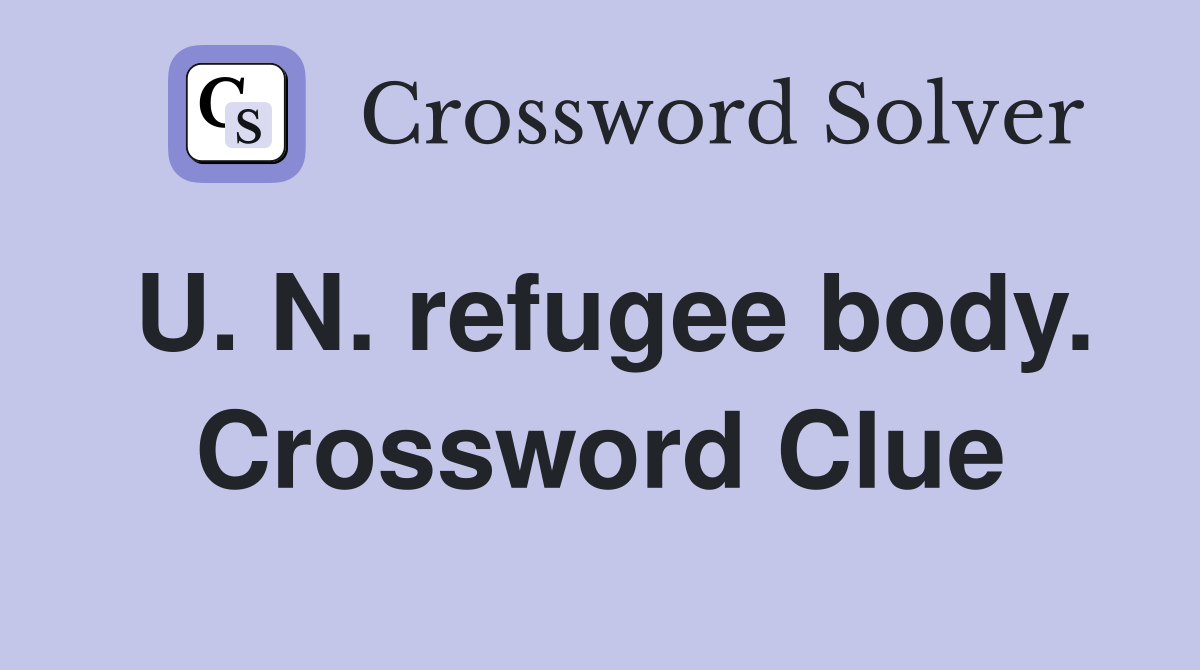 U. N. refugee body. Crossword Clue
