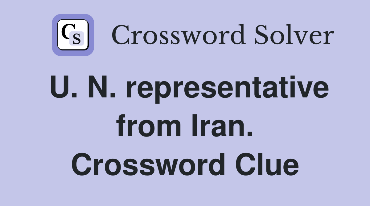 U. N. representative from Iran. Crossword Clue