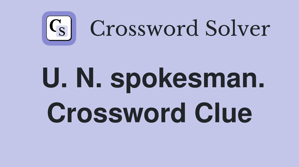 U. N. spokesman. Crossword Clue