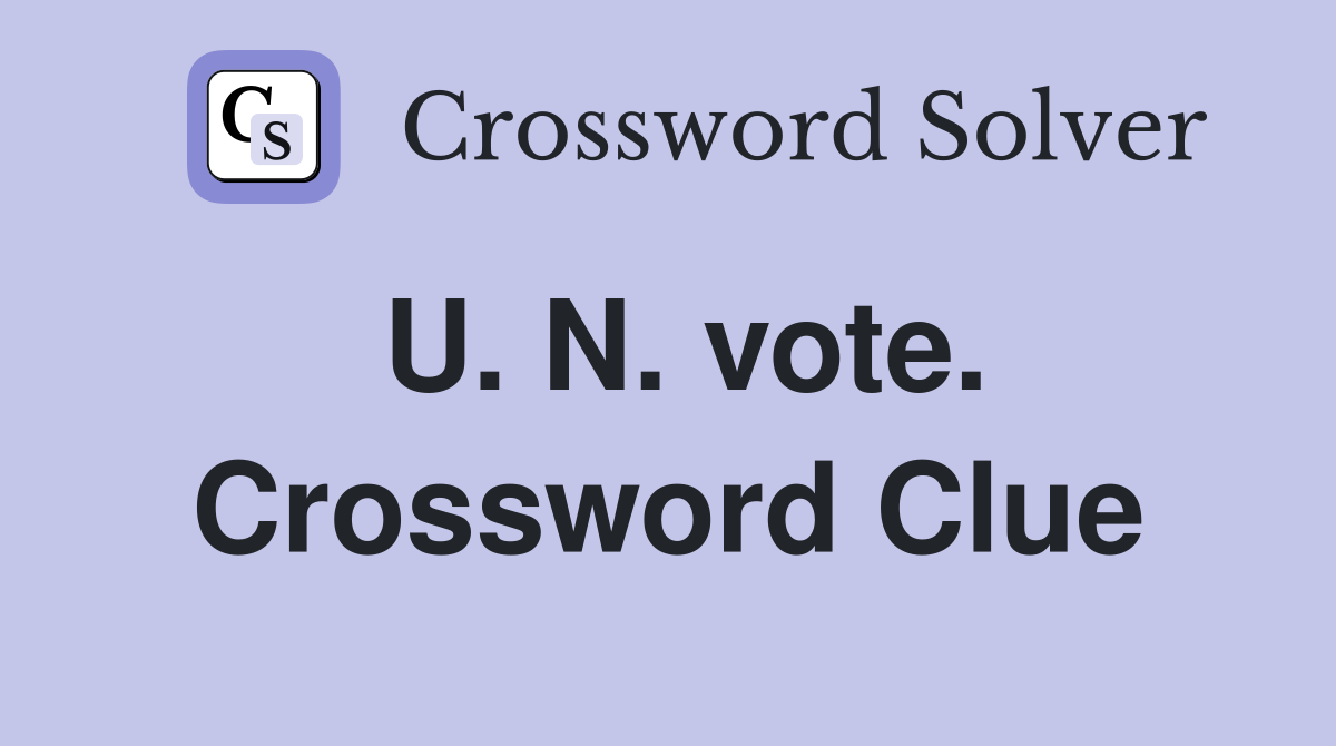 U. N. vote. Crossword Clue
