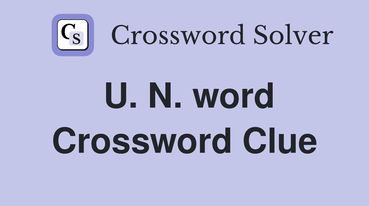 U. N. word Crossword Clue