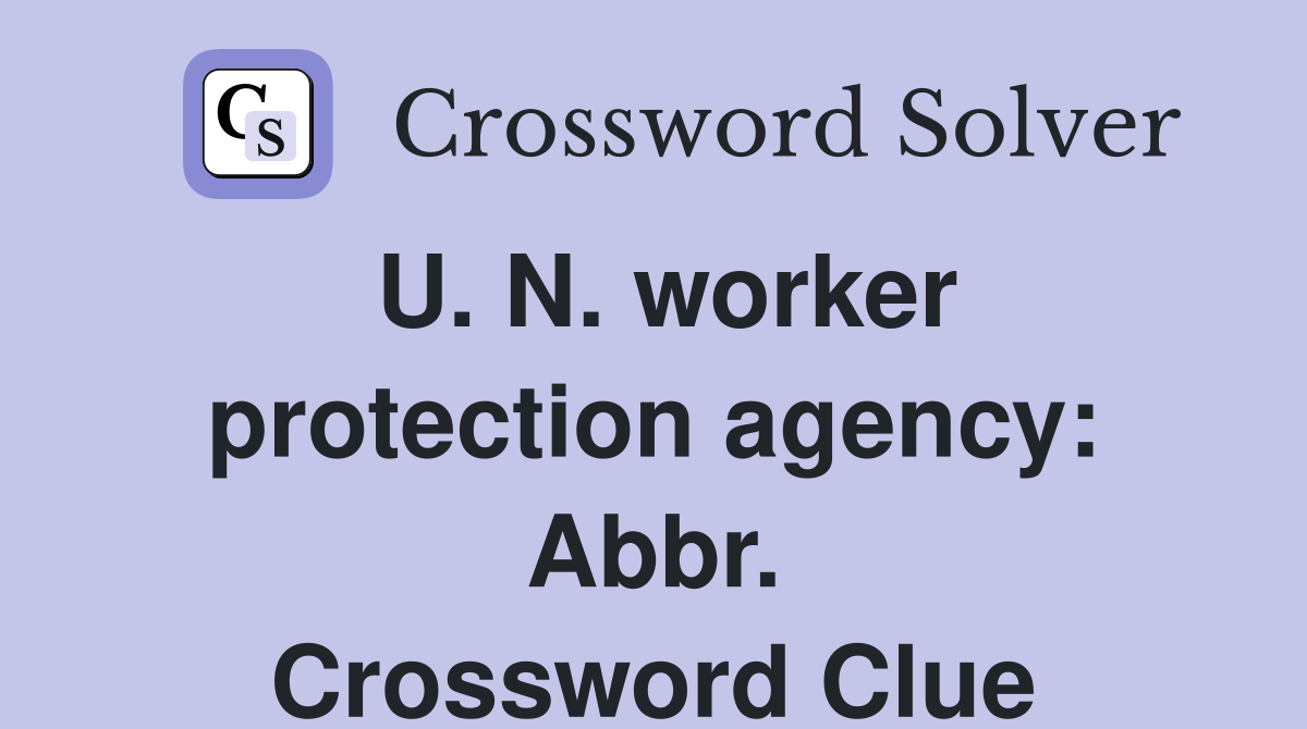U. N. worker protection agency: Abbr. Crossword Clue