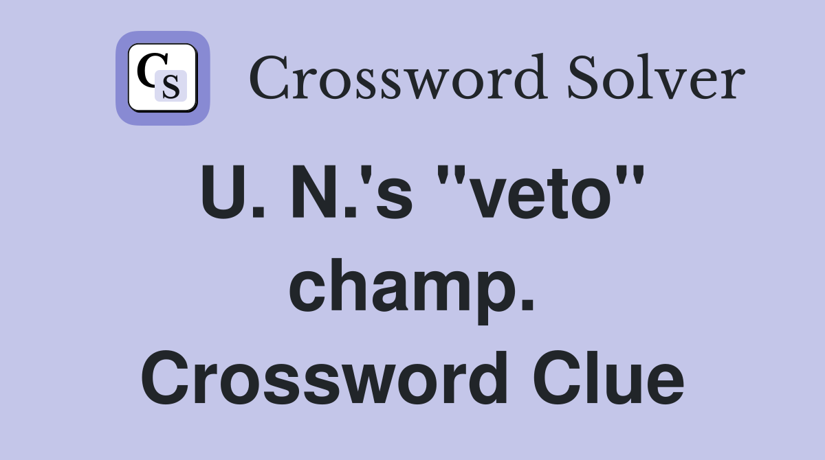 U. N.'s "veto" champ. Crossword Clue