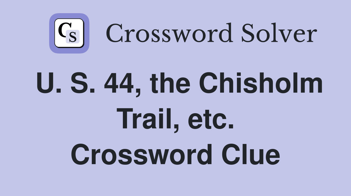 U. S. 44, the Chisholm Trail, etc. Crossword Clue