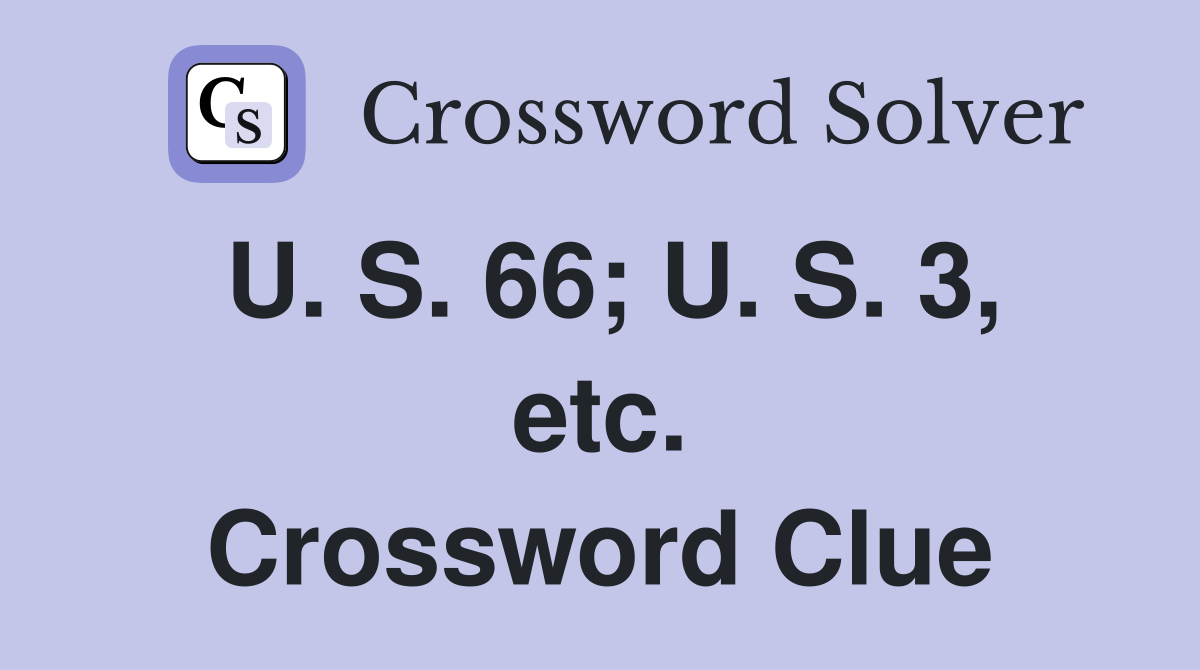 U. S. 66; U. S. 3, etc. Crossword Clue