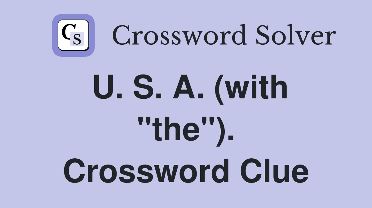 U. S. A. (with "the"). Crossword Clue
