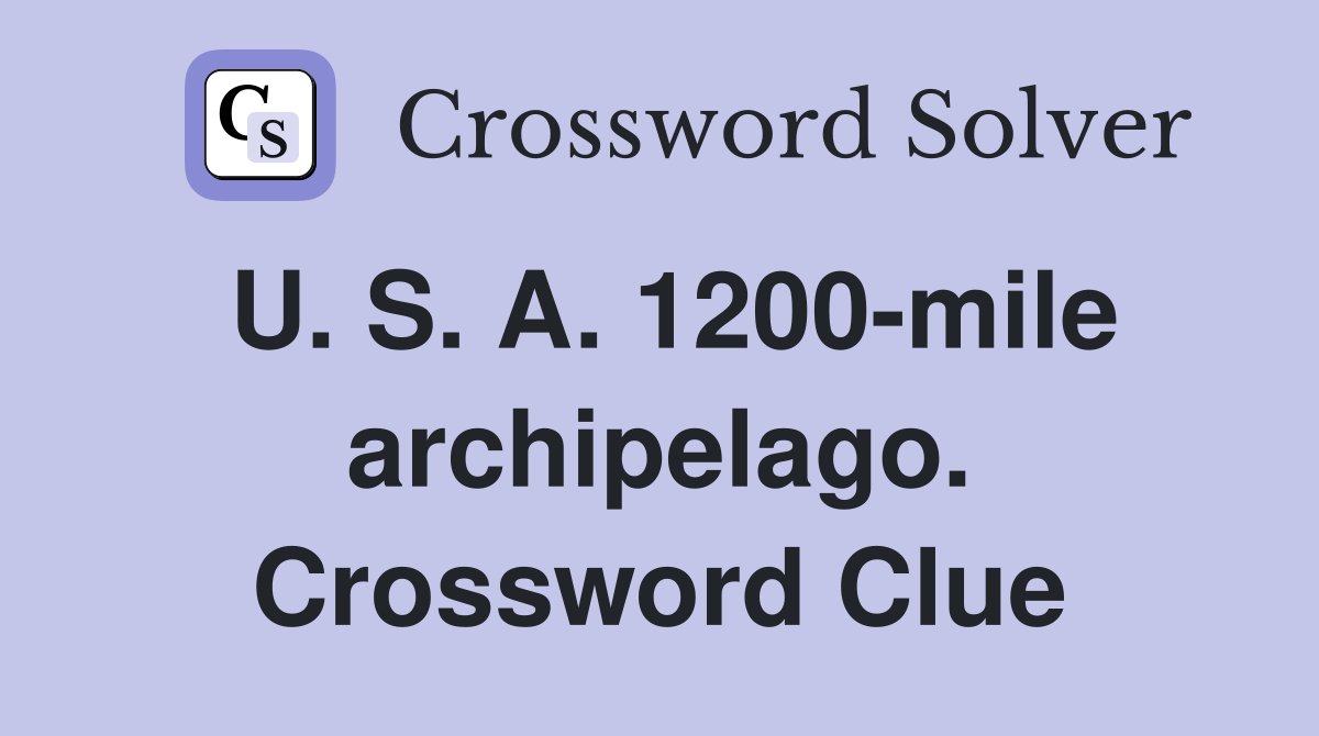 U. S. A. 1200-mile archipelago. Crossword Clue