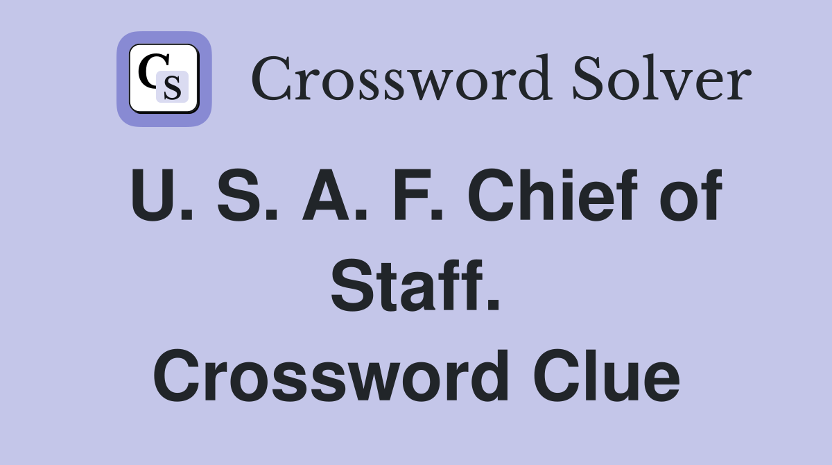 U. S. A. F. Chief of Staff. Crossword Clue