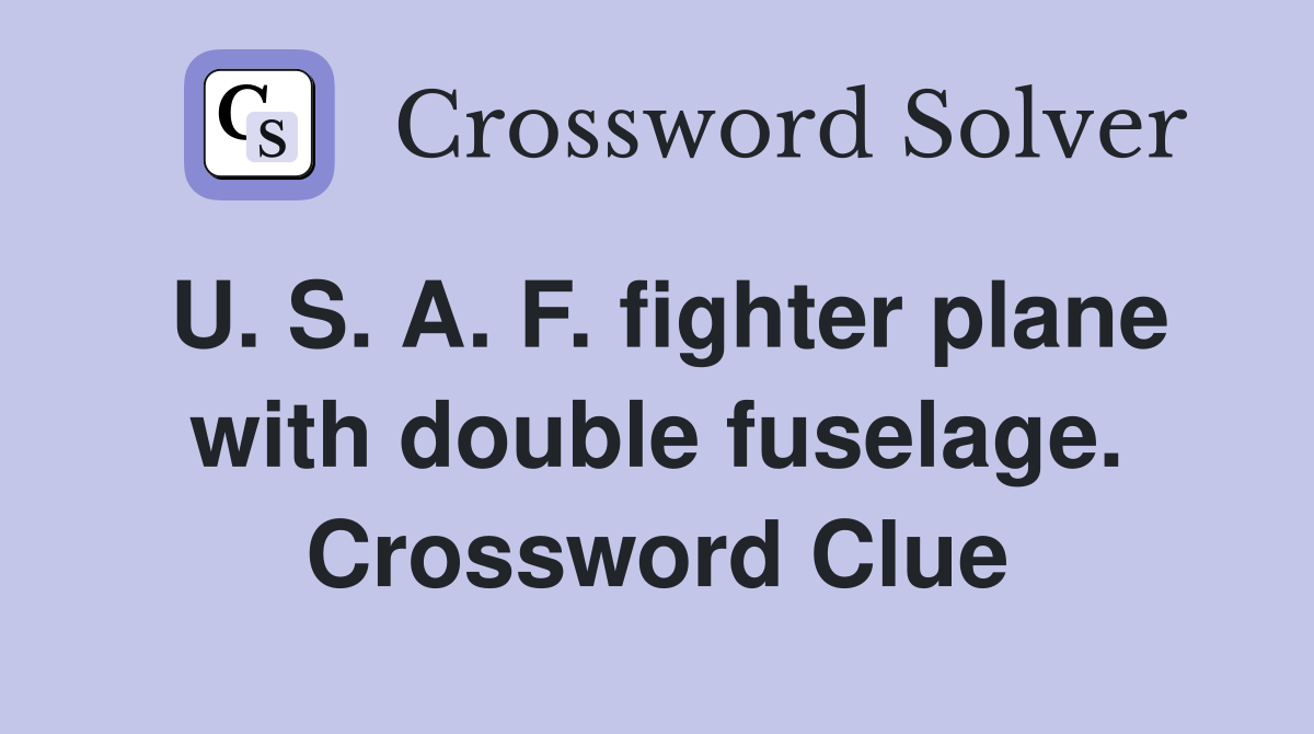 U. S. A. F. fighter plane with double fuselage. Crossword Clue