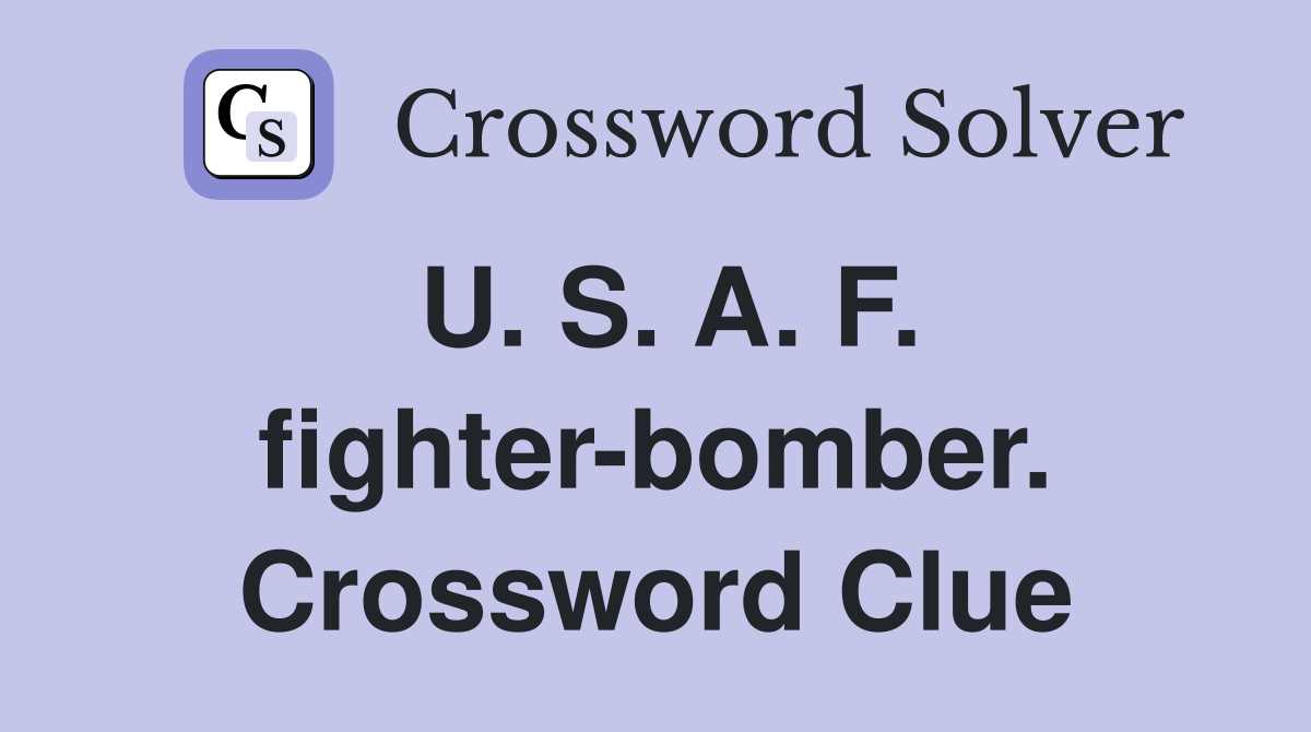 U. S. A. F. fighter-bomber. Crossword Clue