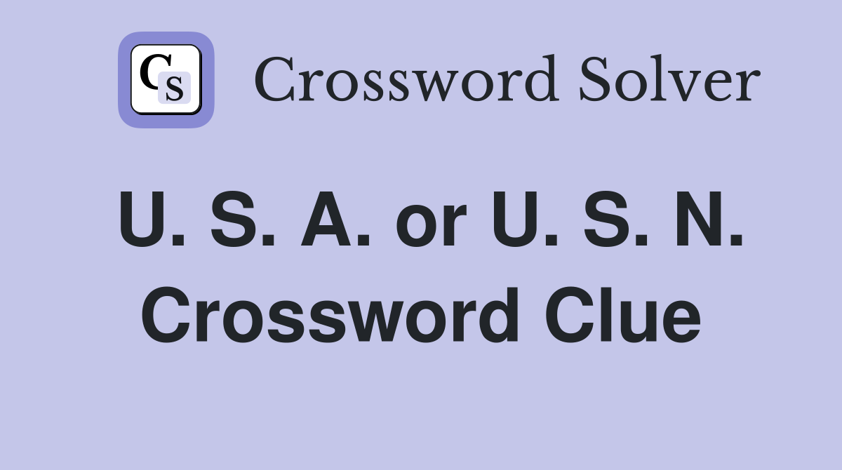 U. S. A. or U. S. N. Crossword Clue