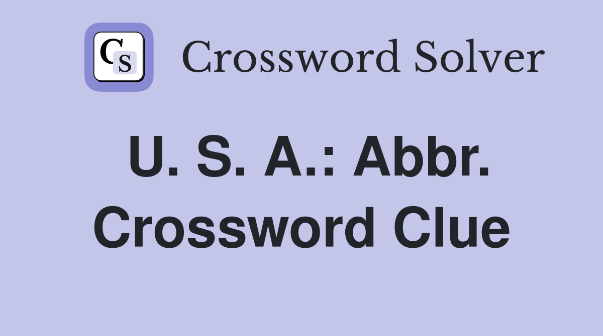 U. S. A.: Abbr. Crossword Clue