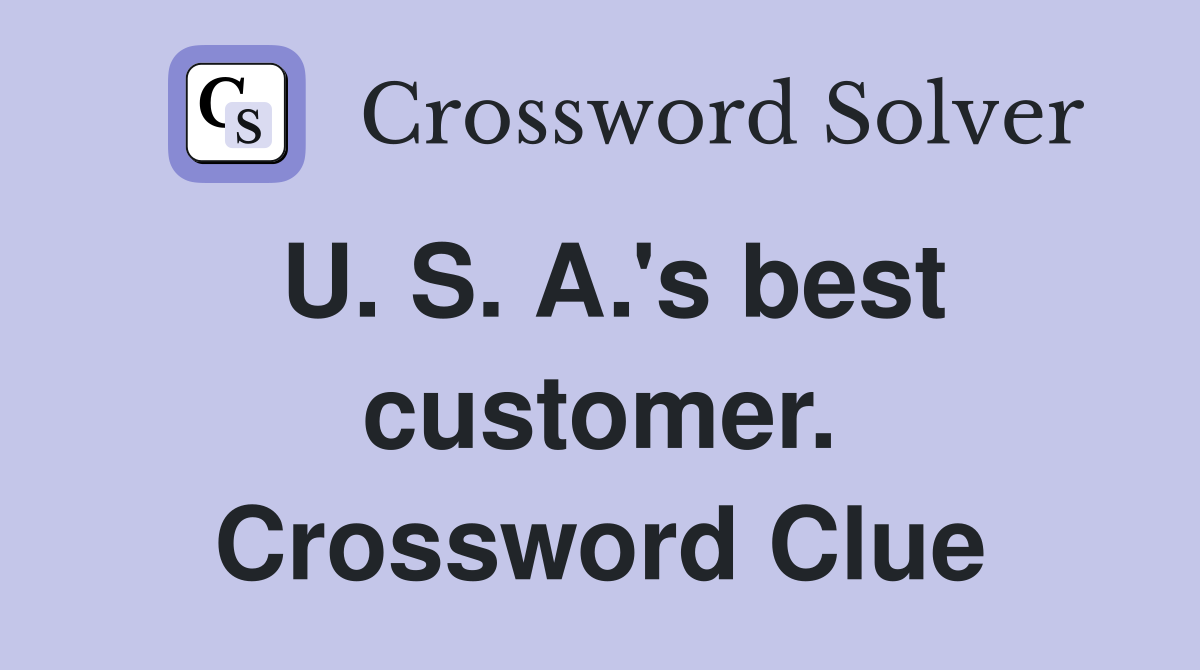 U. S. A.'s best customer. Crossword Clue