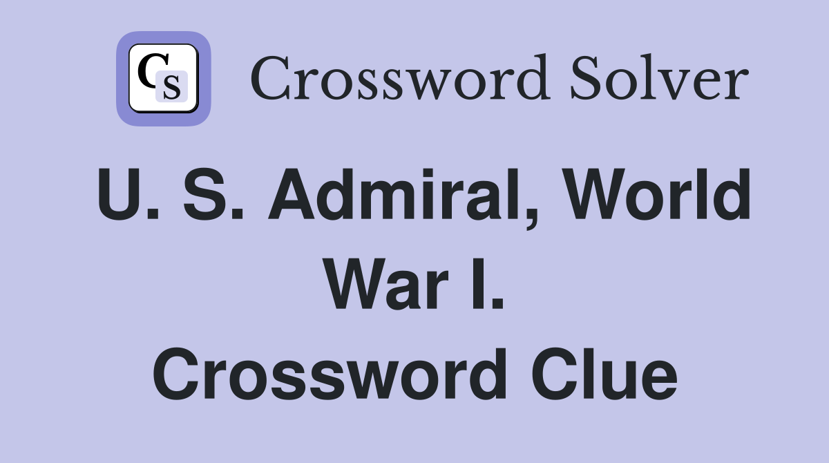 U. S. Admiral, World War I. Crossword Clue
