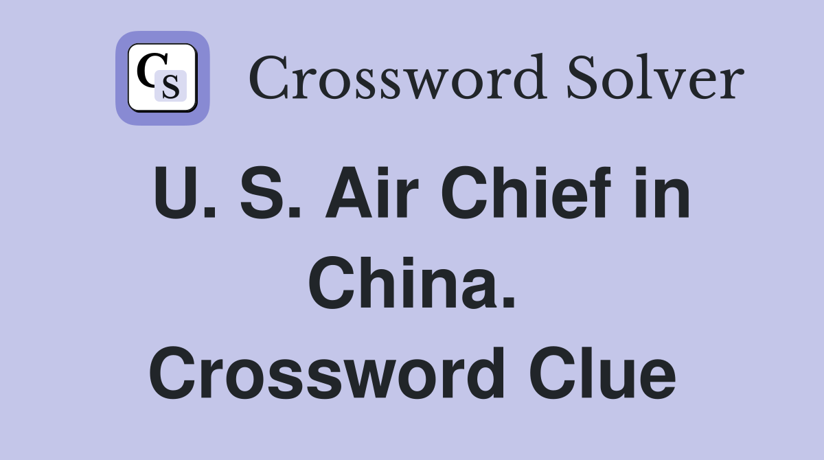 U. S. Air Chief in China. Crossword Clue