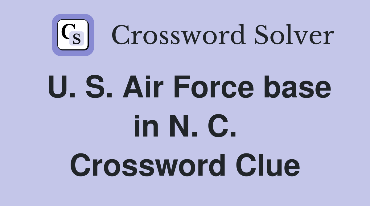 U. S. Air Force base in N. C. Crossword Clue