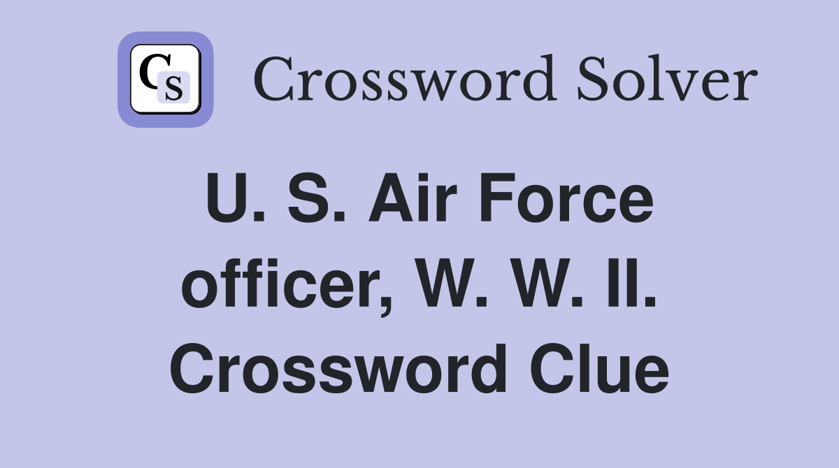 U. S. Air Force officer, W. W. II. Crossword Clue