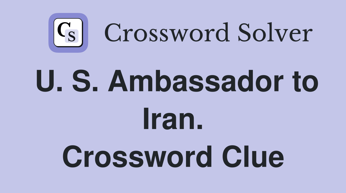 U. S. Ambassador to Iran. Crossword Clue