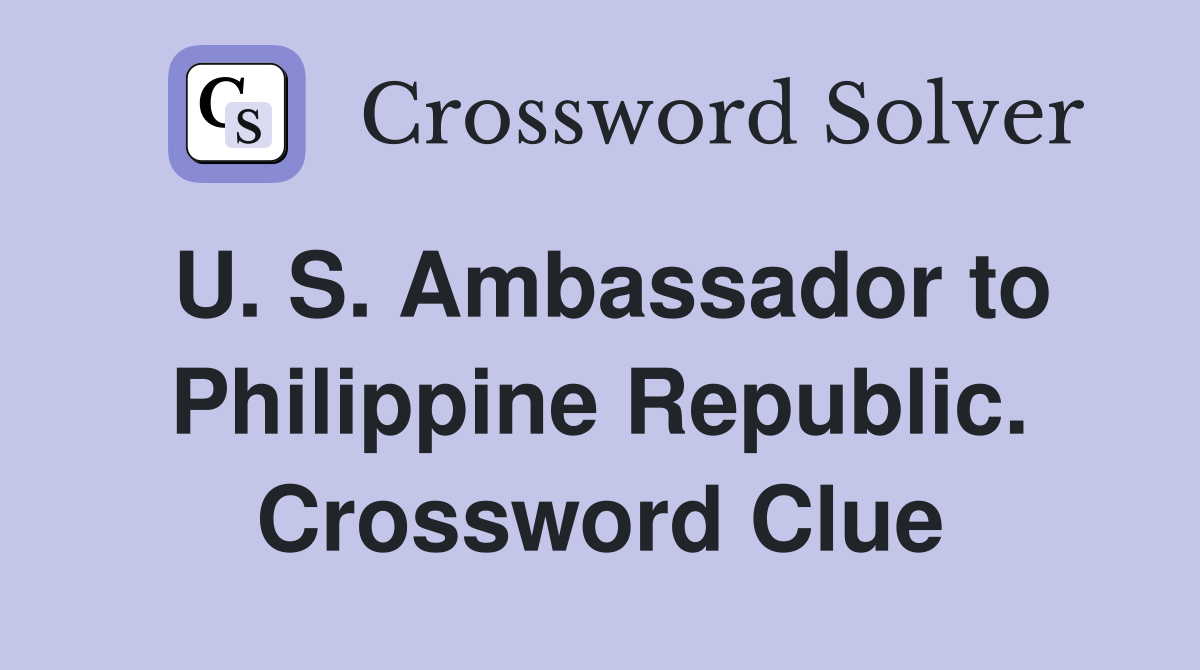 U. S. Ambassador to Philippine Republic. Crossword Clue