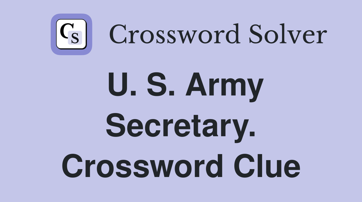 U. S. Army Secretary. Crossword Clue