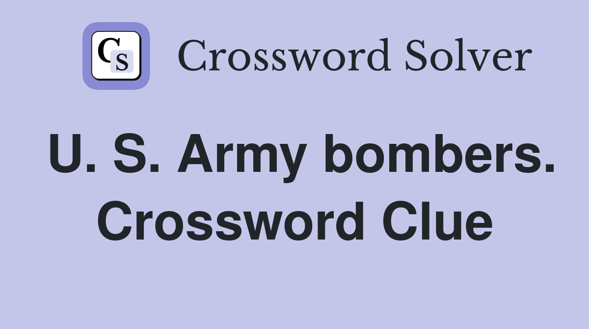 U. S. Army bombers. Crossword Clue