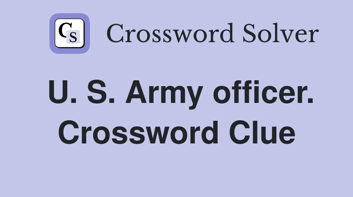 U. S. Army officer. Crossword Clue