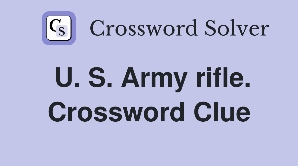 U. S. Army rifle. Crossword Clue