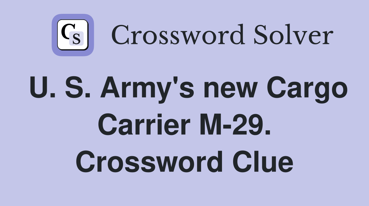 U. S. Army's new Cargo Carrier M-29. Crossword Clue