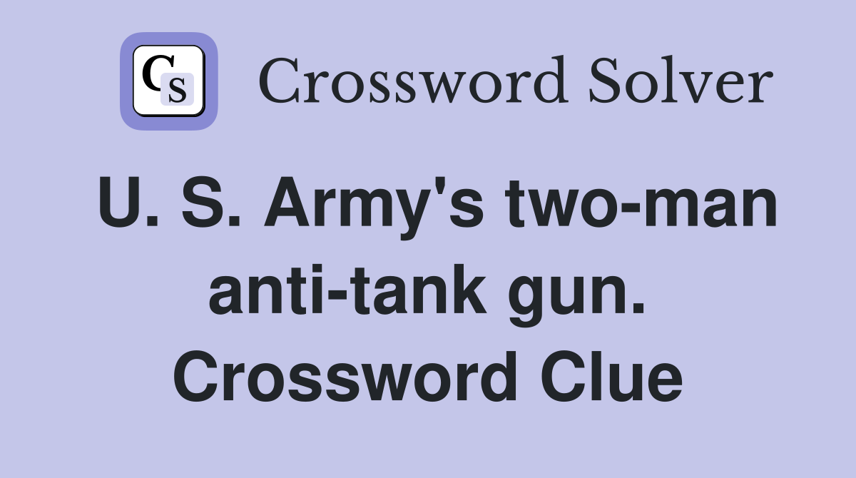 U. S. Army's two-man anti-tank gun. Crossword Clue