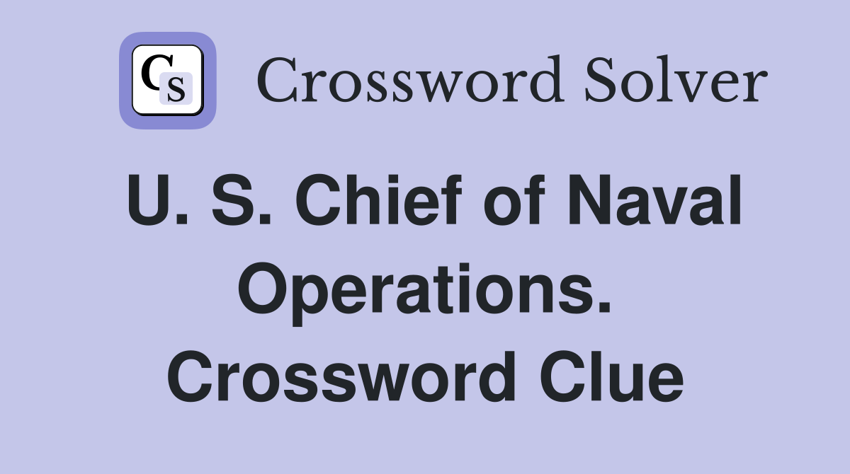 U. S. Chief of Naval Operations. Crossword Clue