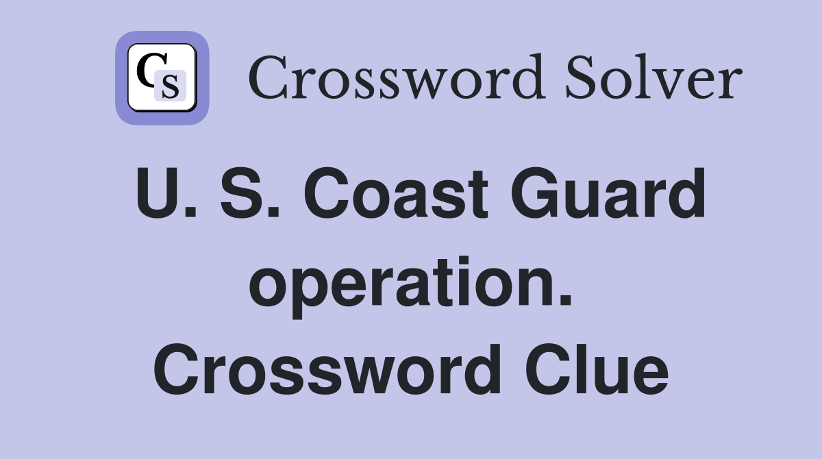 U. S. Coast Guard operation. Crossword Clue