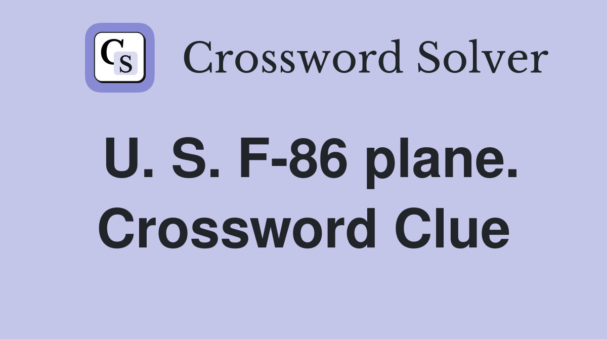 U. S. F-86 plane. Crossword Clue