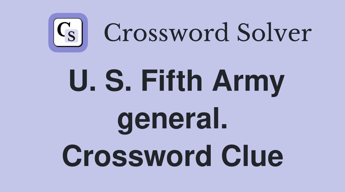 U. S. Fifth Army general. Crossword Clue