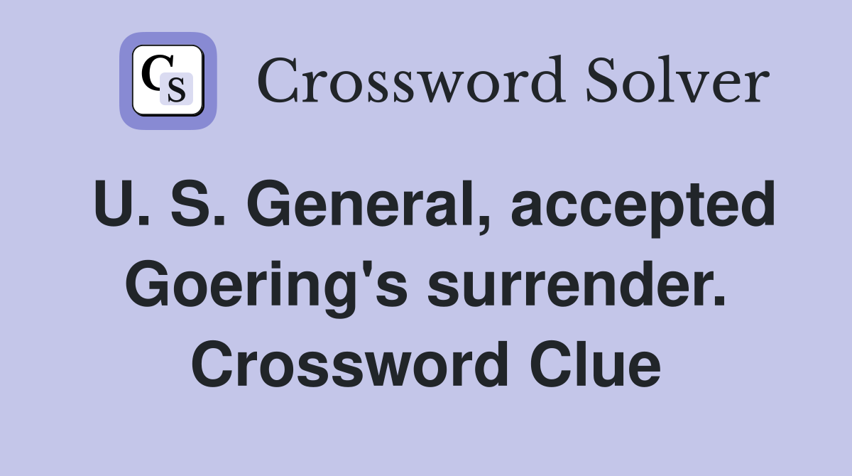 U. S. General, accepted Goering's surrender. Crossword Clue