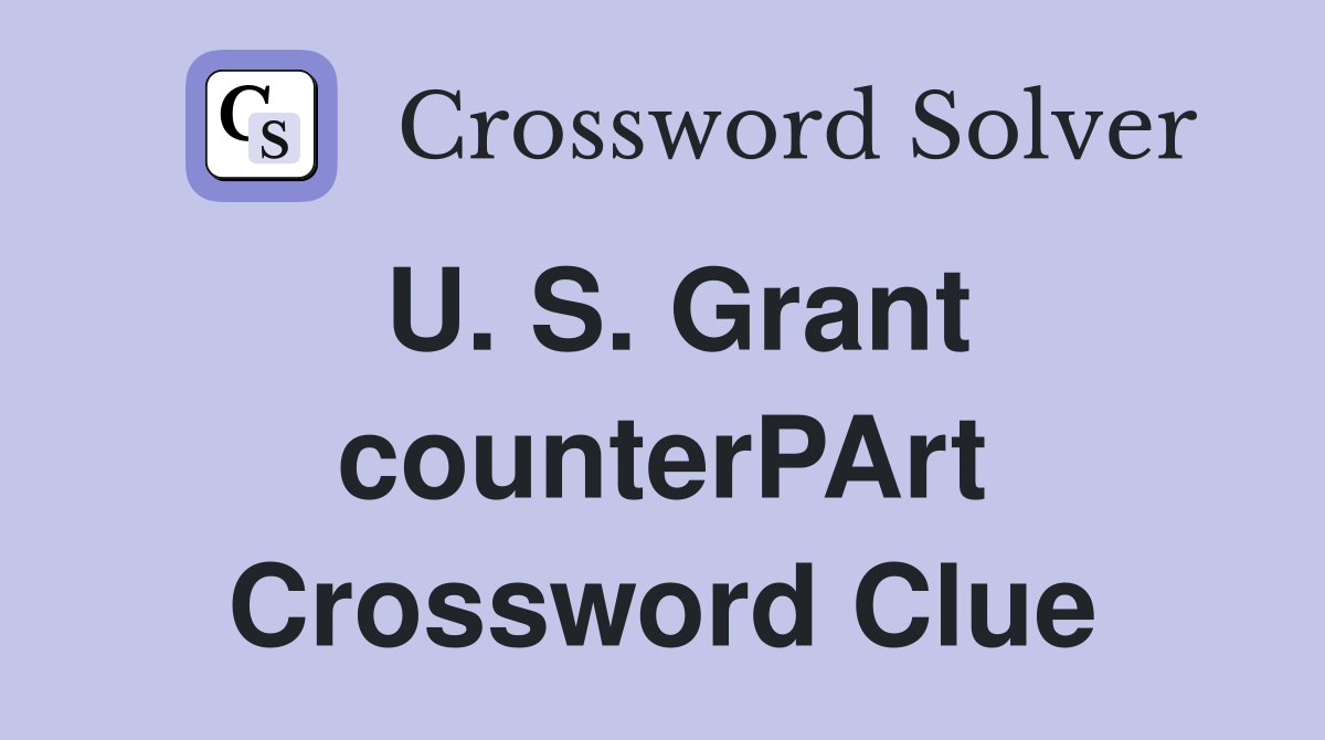 U. S. Grant counterPArt Crossword Clue