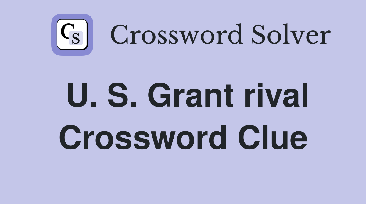 U. S. Grant rival Crossword Clue