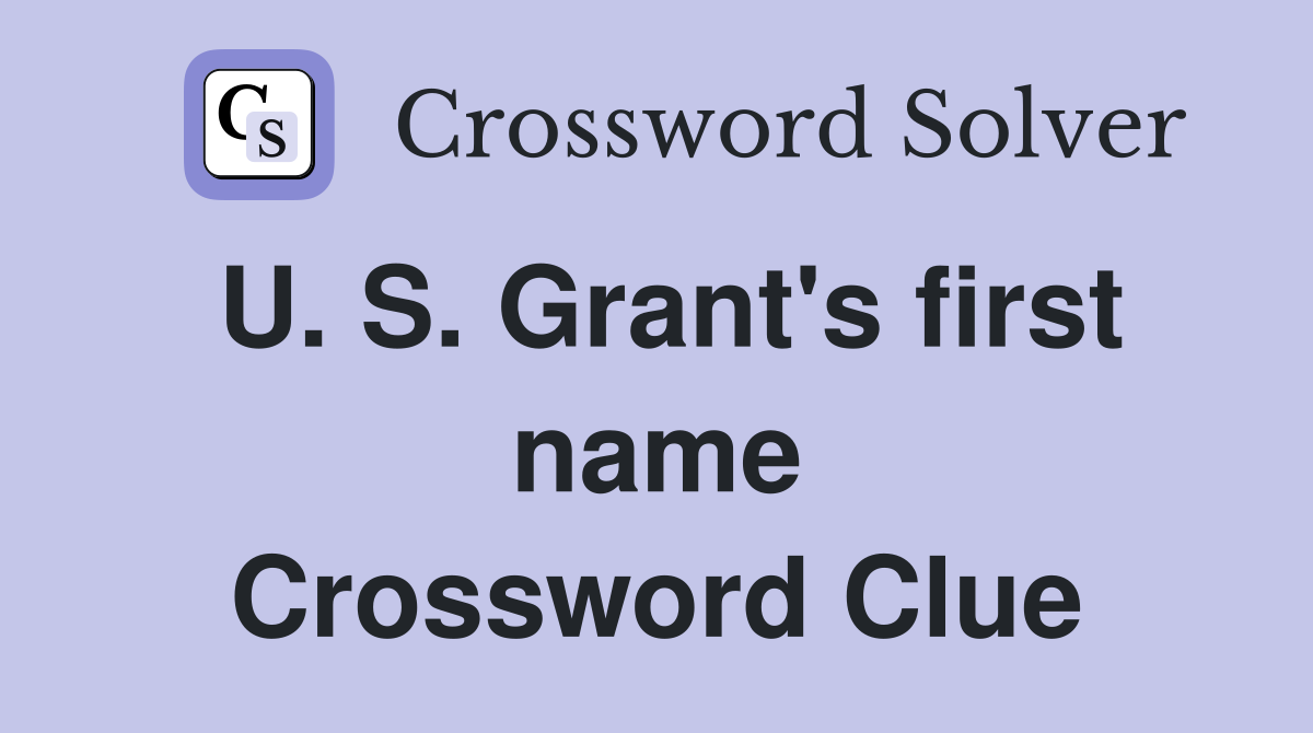 U. S. Grant's first name Crossword Clue