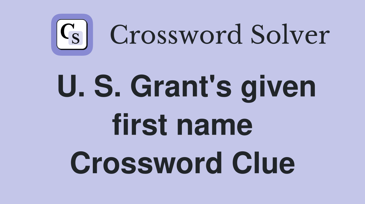 U. S. Grant's given first name Crossword Clue