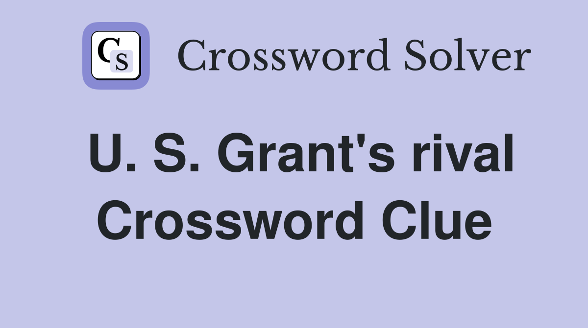 U. S. Grant's rival Crossword Clue