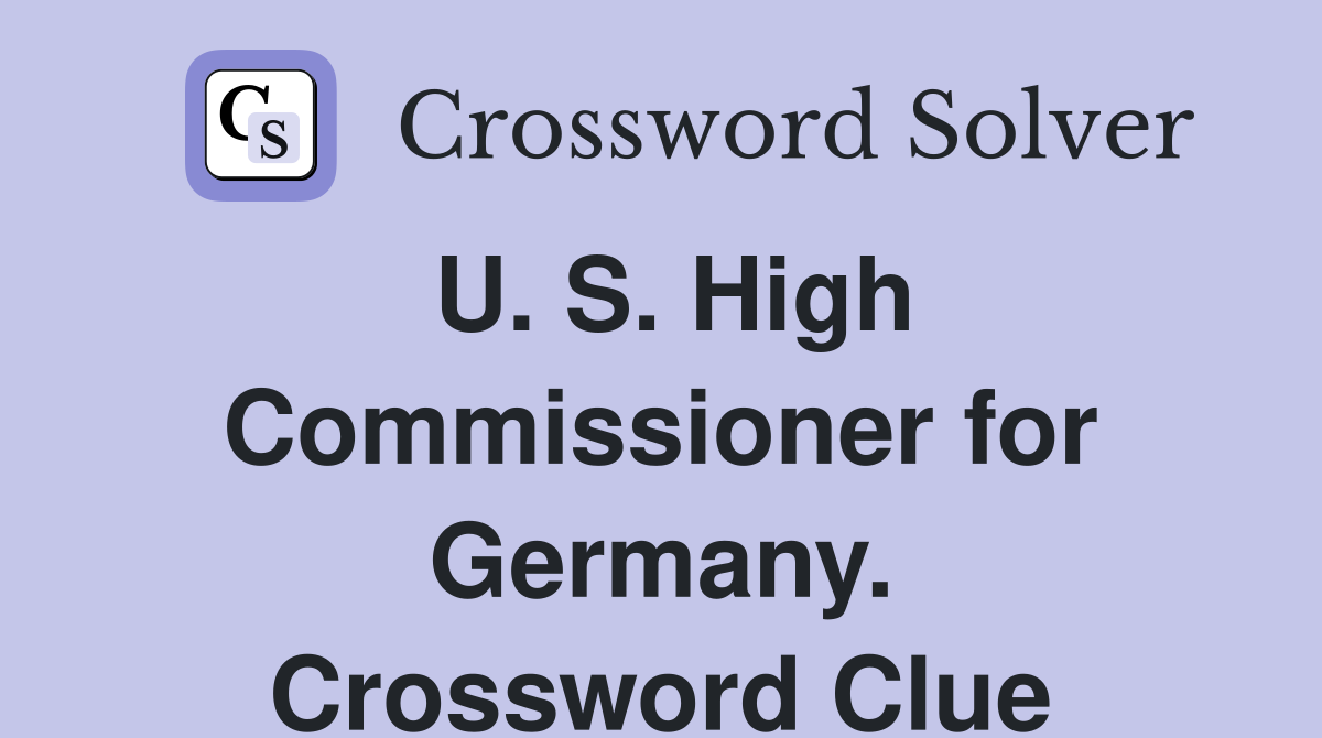 U. S. High Commissioner for Germany. Crossword Clue