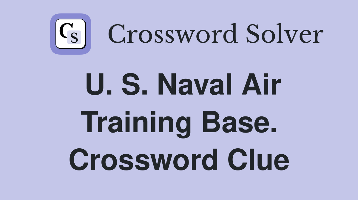 U. S. Naval Air Training Base. Crossword Clue