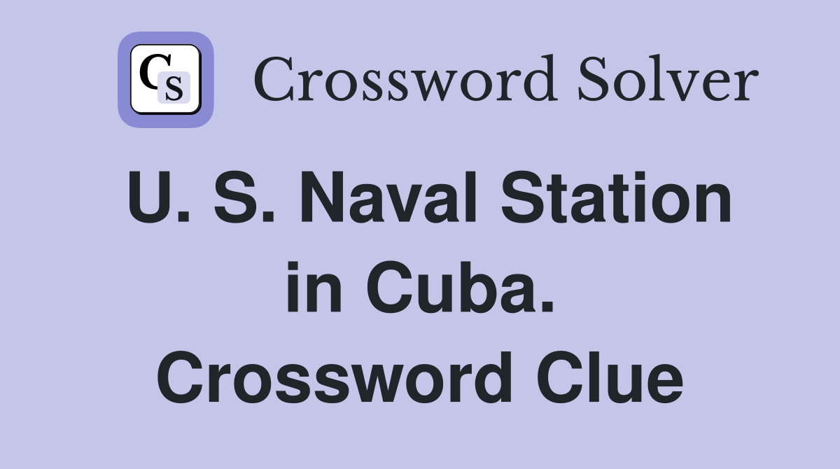 U. S. Naval Station in Cuba. Crossword Clue