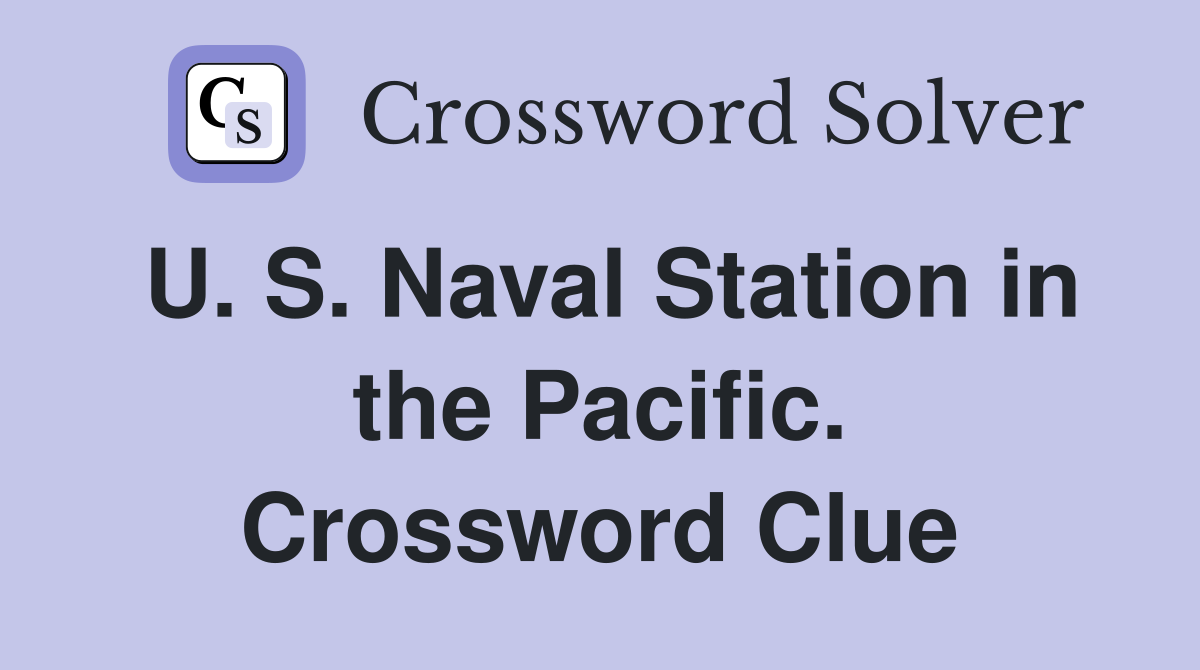 U. S. Naval Station in the Pacific. Crossword Clue