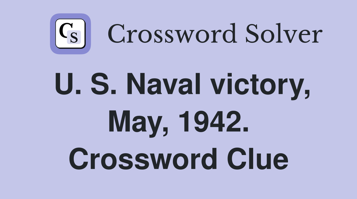 U. S. Naval victory, May, 1942. Crossword Clue