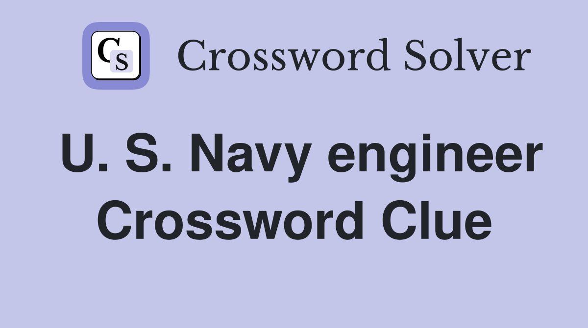 U. S. Navy engineer Crossword Clue