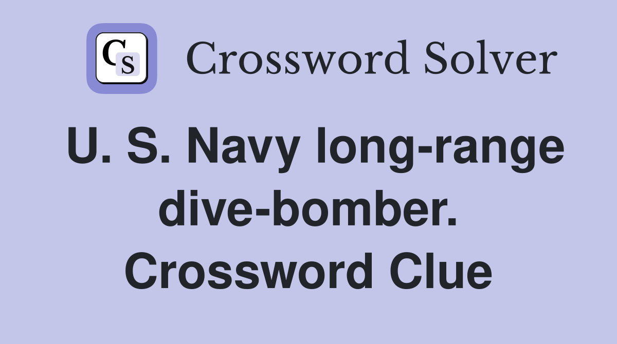 U. S. Navy long-range dive-bomber. Crossword Clue