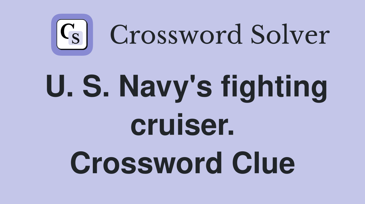 U. S. Navy's fighting cruiser. Crossword Clue