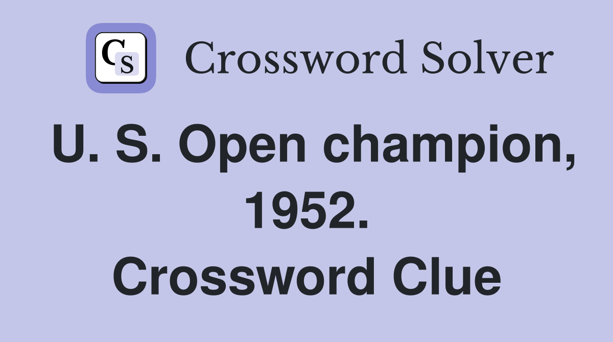 U. S. Open champion, 1952. Crossword Clue